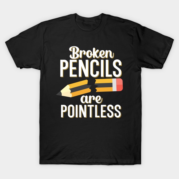 Broken pencils are pointless T-Shirt by maxcode